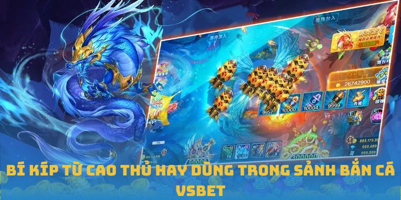 Bí kíp từ cao thủ hay dùng trong sảnh bắn cá VSBET