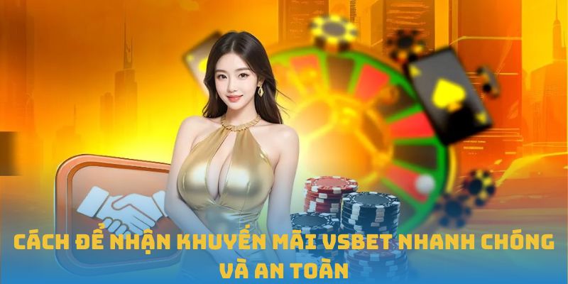 Cách để nhận khuyến mãi VSBET nhanh chóng và an toàn