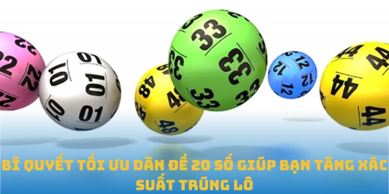 Bí Quyết Tối Ưu Dàn Đề 20 Số Giúp Bạn Tăng Xác Suất Trúng Lô