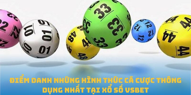 Điểm danh những hình thức cá cược thông dụng nhất tại xổ số VSBET