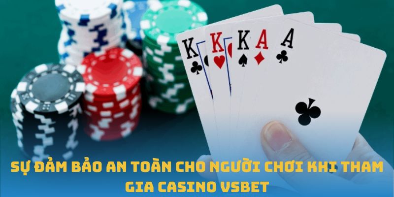 Sự đảm bảo an toàn cho người chơi khi tham gia casino VSBET