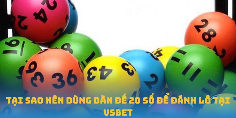 Tại sao nên dùng dàn đề 20 số để đánh lô tại VSBET