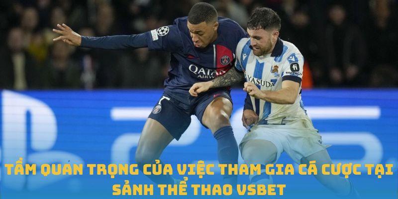 Tầm quan trọng của việc tham gia cá cược tại sảnh thể thao VSBET