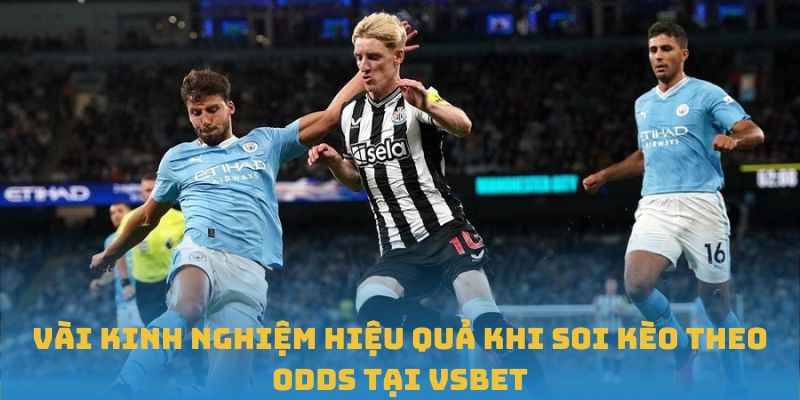 Vài kinh nghiệm hiệu quả khi soi kèo theo odds tại VSBET