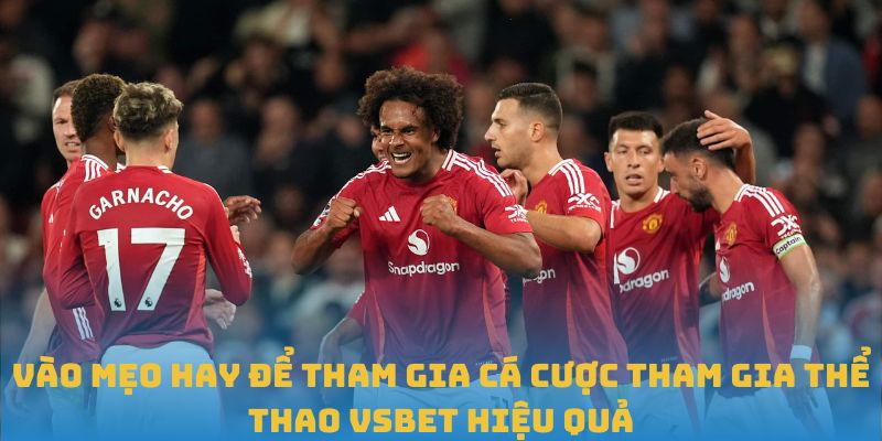 Vài mẹo hay để tham gia cá cược tham gia thể thao VSBET hiệu quả