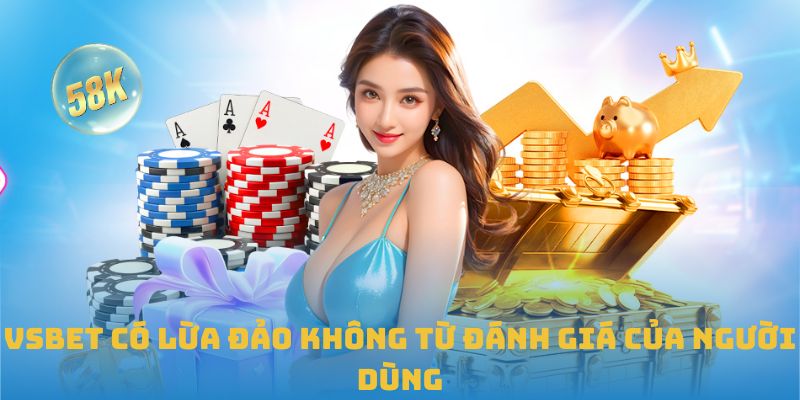 VSBET có lừa đảo không từ đánh giá của người dùng