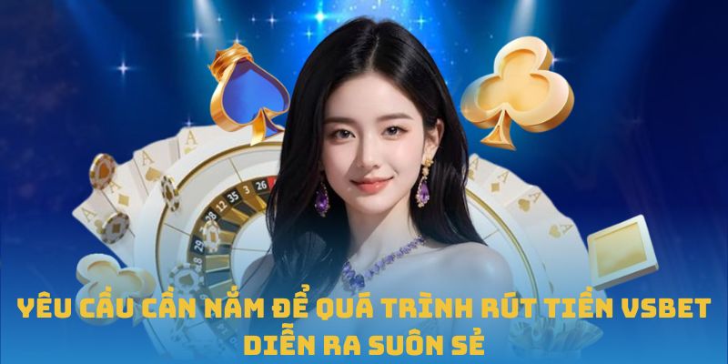 Vài lưu ý cần nắm để đảm bảo rút tiền VSBET an toàn