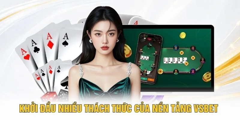 Khởi đầu nhiều thách thức của nền tảng VSBET