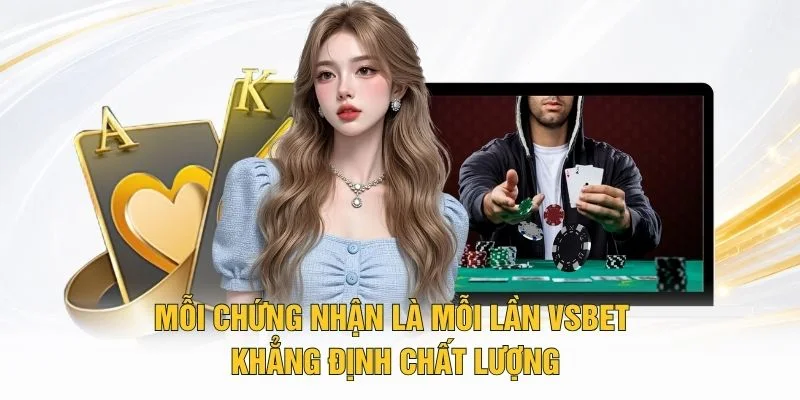 Mỗi chứng nhận là mỗi lần VSBET khẳng định chất lượng
