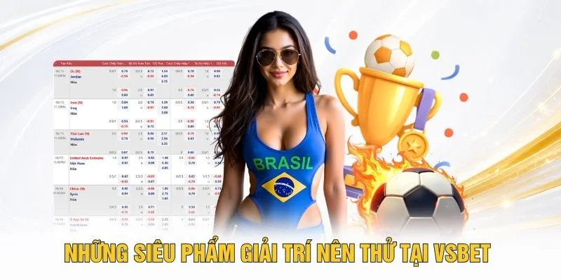Những siêu phẩm giải trí nên thử tại VSBET