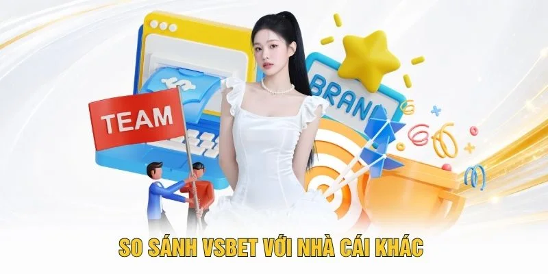 So sánh VSBET với nhà cái khác