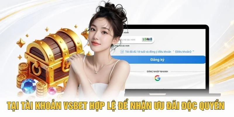 Tạo tài khoản VSBET hợp lệ để nhận ưu đãi độc quyền