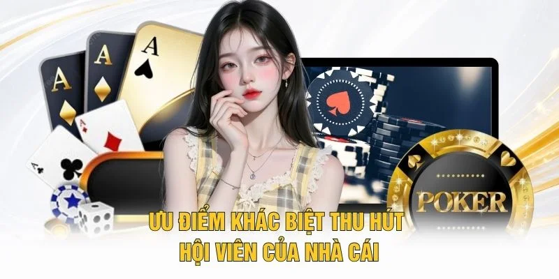Ưu điểm khác biệt thu hút hội viên của nhà cái