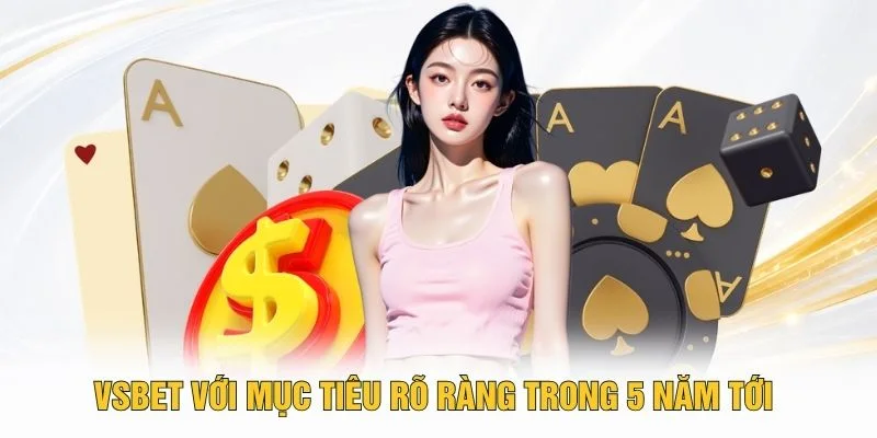 VSBET với mục tiêu rõ ràng trong 5 năm tới