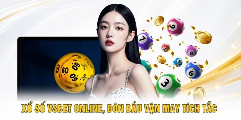 Xổ số VSBET online, đón đầu vận may tích tắc